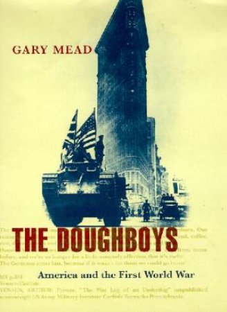 The Doughboys: America And The First World War by Gary Mead