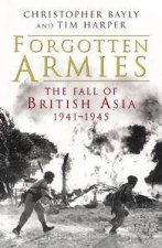 Forgotten Armies The Fall OfBritish Asia 19411945