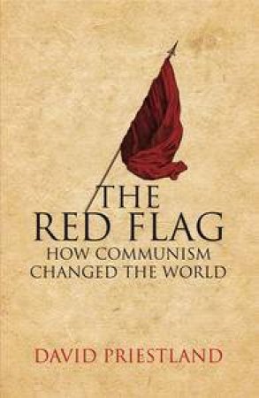 Red Flag: How Communism Changed the World by David Priestland