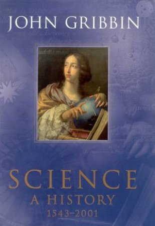 Science: A History 1543-2001 by John Gribbin