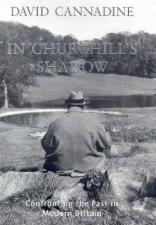 In churchill's Shadow: New Essay Collection by David Cannadine