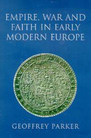 Empire, War And Faith In Early Modern Europe by Geoffrey Parker