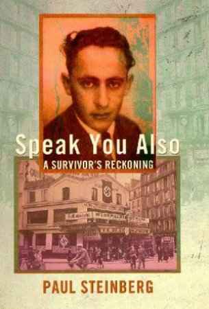 Speak You Also: A Survivor's Reckoning by Paul Steinberg