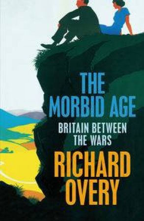 Morbid Age: Britain Between the Wars by Richard Overy