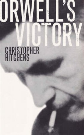 Orwell's Victory by Christopher Hitchens