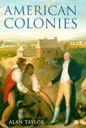 American Colonies by Alan Taylor