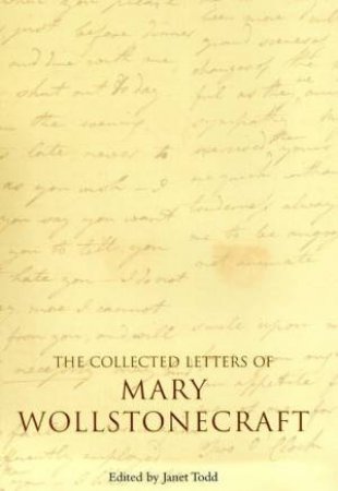 The Collected Letters Of Mary Wollstonecraft by Janet Todd