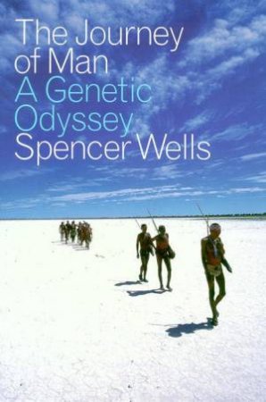 The Journey Of Man: A Genetic Odyssey by Spencer Wells