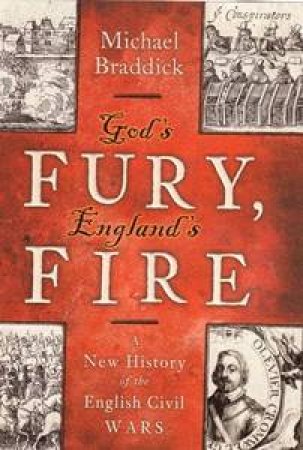 God's Fury, England's Fire: England During The Civil Wars by Michael Braddick