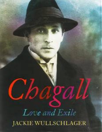 Chagall: Love and Exile by Jackie Wullschlager