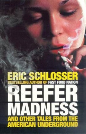 Reefer Madness And Other Tales From The American Underground by Eric Schlosser