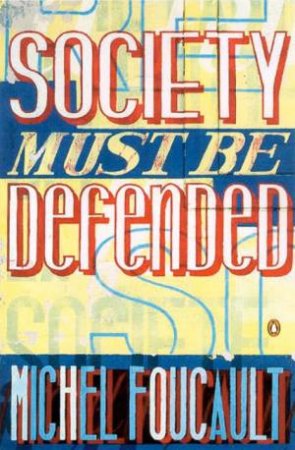 Society Must Be Defended by Michel Foucault