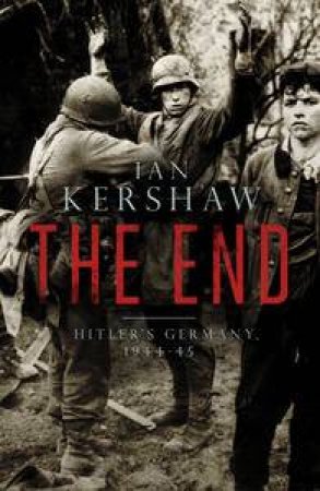 End: Hitler's Germany, 1944-45 The by Ian Kershaw