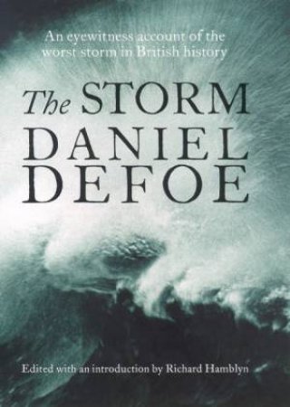 The Storm: An Eyewitness Account Of The Worst Storm In British History by Daniel Defoe