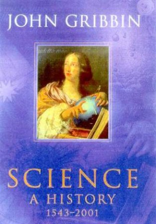 Science: A History 1543-2001 by John Gribbin