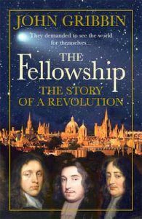 The Fellowship: The Story Of A Revolution by John Gribbin