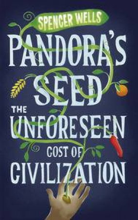 Pandora's Seed: The Unforeseen Cost of Civilization by Spencer Wells