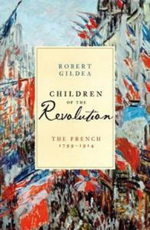 France: 1799-1914 by Robert Gildea