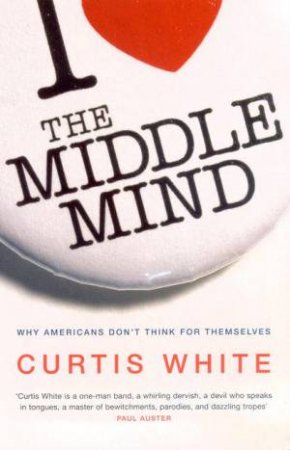 The Middle Mind: Why Americans Don't Think For Themselves by  WhiteCurtis