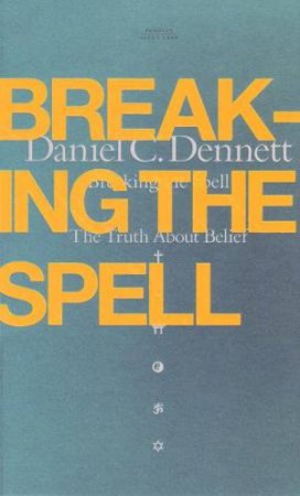 Breaking The Spell: Religion As A Natural Phenonmenon by Daniel Dennett