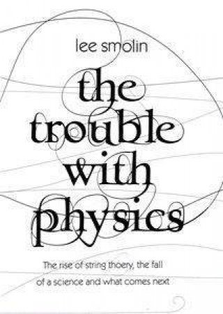 The Trouble With Physics by Lee Smolin