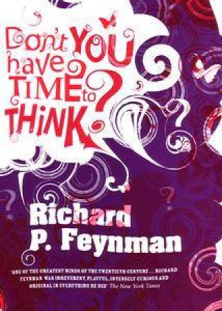 Don't You Have Time To Think? by Richard P Feynman