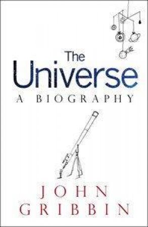 The Universe: A Biography by John Gribbin