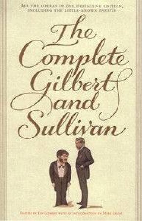 The Complete Gilbert And Sullivan by W S Gilbert & Arthur Sullivan