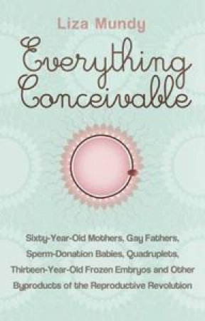 Everything Conceivable by Liza Mundy