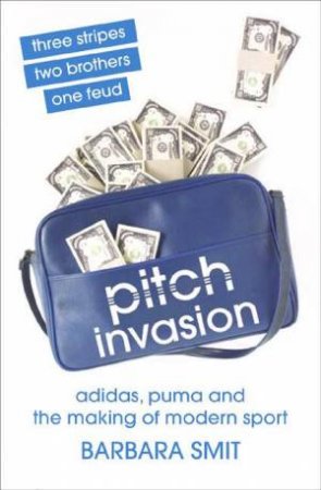 Pitch Invasion: Three Stripes, Two Brothers, One Feud by Barbara Smit