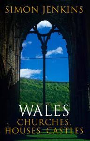 Wales: Churches, Houses, Castles by Simon Jekins