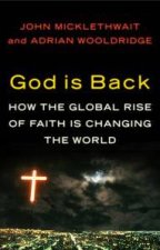 God is Back How the Global Rise of Faith Will Change the World