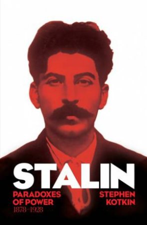 Stalin: Vol. I: Paradoxes Of Power, 1878-1928 by Stephen Kotkin