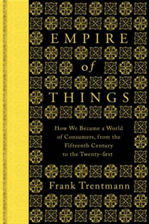 Empire of Things by Frank Trentmann