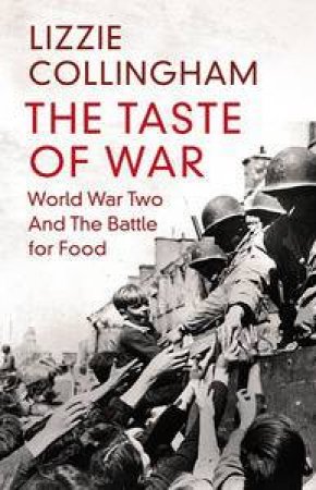 The Taste of War: World War Two and the Battle for Food by Lizzie Collingham