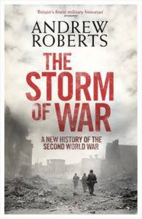 Storm of War: A New History of the Second World War by Andrew Roberts