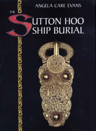 Sutton Hoo Ship Burial by Angela C Evans