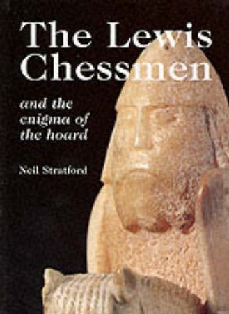 The Lewis Chessmen And The Enigma Of The Board by Neil Stratford