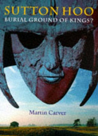 Sutton Hoo by Martin Carver