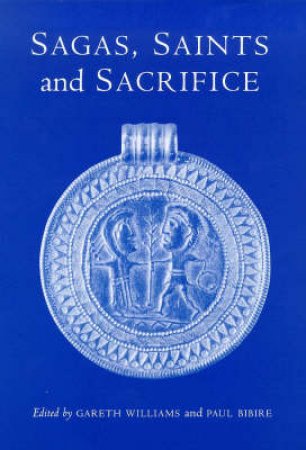 Sagas, Saints And Sacrifice by G Williams & P Bibire