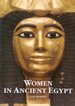 Women In Ancient Egypt by Gay Robins