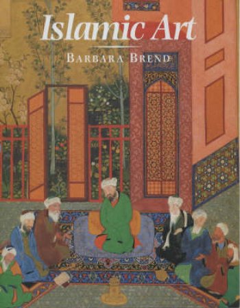 Islamic Art by Barbara Brend