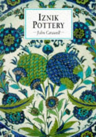 Eastern Art: Iznik Pottery by John Carswell