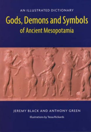 Gods, Demons, Symbols Of Ancient Mesopotamia by J Black & A Green