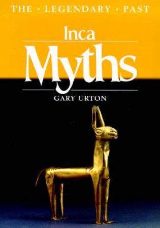 Legendary Past: Inca Myths by Gary Urton