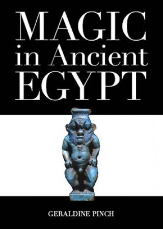 Magic In Ancient Egypt  (Revised And Updated Edition) by Pinch Geraldine