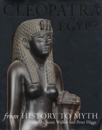 Cleopatra Of Egypt:From History To Myth by Walker SuSAn