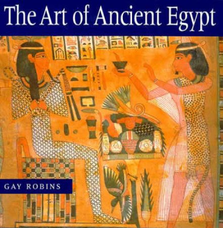 The Art Of Ancient Egypt by Gay Robins