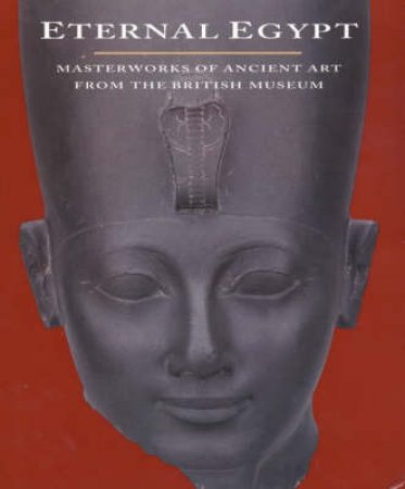 Eternal Egypt: Masterworks Of Ancient Art From The British Museum by Edna Russmann