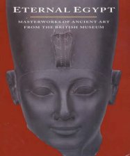 Eternal Egypt Masterworks Of Ancient Art From The British Museum